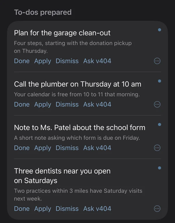 Four to-dos v404 prepared overnight, on iPhone: a plan for the garage clean-out, a free time on Thursday to call the plumber, a note to Ms. Patel about the school form, and three dentists near you open on Saturdays. Each has Done, Apply, Dismiss and Ask v404.